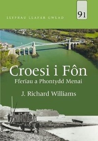 Abbildung von: Llyfrau Llafar Gwlad: 91. Croesi i Fon - Fferiau a Phontydd Menai - Gwasg Carreg Gwalch