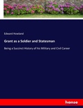 Cover: Grant as a Soldier and Statesman - Hansebooks