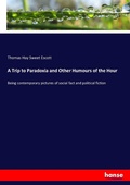 Cover: A Trip to Paradoxia and Other Humours of the Hour - Hansebooks