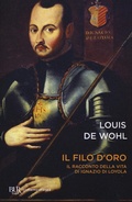 Cover: Il filo d'oro. Il racconto della vita di Ignazio di Loyola - BUR Contemporanea;Rizzoli