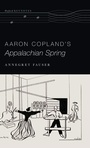 Cover: Aaron Copland's Appalachian Spring - Oxford University Press Inc