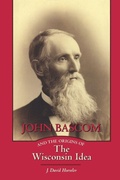 Cover: John Bascom and the Origins of the Wisconsin Idea - University of Wisconsin Press