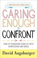 Cover: Caring Enough to Confront - How to Transform Conflict with Compassion and Grace - Revell, a division of Baker Publishing Group