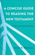 Cover: A Concise Guide to Reading the New Testament - A Canonical Introduction - Baker Academic, Div of Baker Publishing Group