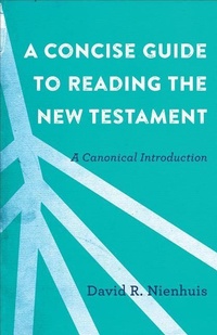 Enlarge image Cover: A Concise Guide to Reading the New Testament - A Canonical Introduction - Baker Academic, Div of Baker Publishing Group
