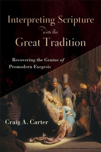 Enlarge image Cover: Interpreting Scripture with the Great Tradition - Recovering the Genius of Premodern Exegesis - Baker Academic, Div of Baker Publishing Group