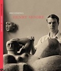 Cover: Becoming Henry Moore - Henry Moore Foundation,Bibliography Department
