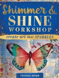 Abbildung von: Shimmer and Shine Workshop - North Light Books