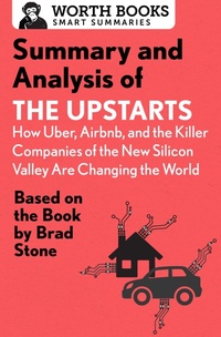 Abbildung von: Summary and Analysis of The Upstarts: How Uber, Airbnb, and the Killer Companies of the New Silicon Valley are Changing the World - Worth Books