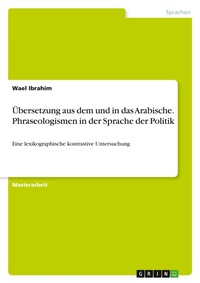 Abbildung von: UEbersetzung aus dem und in das Arabische. Phraseologismen in der Sprache der Politik - GRIN Verlag