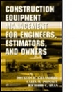 Cover: Construction Equipment Management for Engineers, Estimators, and Owners - CRC Press