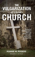 Cover: The Vulgarization of Christ's Church - Wipf & Stock Publishers