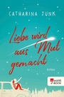 Cover: Liebe wird aus Mut gemacht - Rowohlt