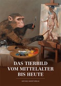 Cover: Das Tierbild vom Mittelalter bis heute - Michael Imhof Verlag