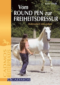 Abbildung von: Vom Round Pen zur Freiheitsdressur - Cadmos Verlag