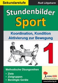 Abbildung von: Stundenbilder Sport für die Sekundarstufe / Band 1 - KOHL VERLAG Der Verlag mit dem Baum