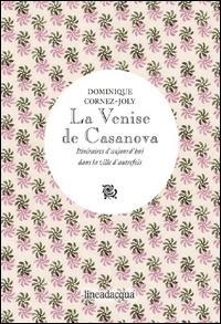Abbildung von: La Venise de Casanova. Itinéraires d'aujourd'hui dans la ville d'autrefois - Lineadacqua
