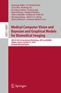 Cover: Medical Computer Vision and Bayesian and Graphical Models for Biomedical Imaging - Springer