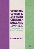 Cover: Visionary Women and Visible Children, England 1900-1920 - Palgrave Macmillan