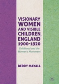Cover: Visionary Women and Visible Children, England 1900-1920 - Palgrave Macmillan