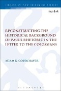 Cover: Reconstructing the Historical Background of Paul's Rhetoric in the Letter to the Colossians - T.& T.Clark Ltd