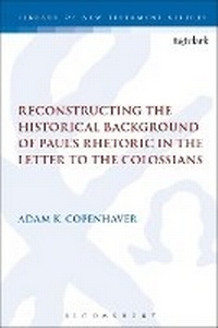 Enlarge image Cover: Reconstructing the Historical Background of Paul's Rhetoric in the Letter to the Colossians - T.& T.Clark Ltd