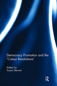 Enlarge image Cover: Democracy Promotion and the 'Colour Revolutions' - Routledge