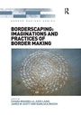 Cover: Borderscaping: Imaginations and Practices of Border Making - Routledge
