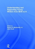 Cover: Understanding and Supporting Young Writers from Birth to 8 - Routledge