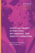 Cover: Christian Tourist Attractions, Mythmaking, and Identity Formation - Bloomsbury Academic