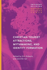 Enlarge image Cover: Christian Tourist Attractions, Mythmaking, and Identity Formation - Bloomsbury Academic