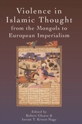 Cover: Violence in Islamic Thought from the Mongols to European Imperialism - Edinburgh University Press