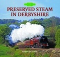 Cover: Preserved Steam in Derbyshire - Halsgrove