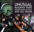 Cover: Unusual Railway Pubs, Refreshment Rooms and Ale Trains - Halsgrove
