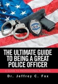 Abbildung von: The Ultimate Guide to Being a Great Police Officer - Xlibris