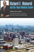 Cover: Richard E. Wainerdi and the Texas Medical Center - Texas A & M University Press