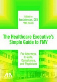 Abbildung von: The Healthcare Executive's Simple Guide to Fmv for Attorneys, C-Suite, Compliance, and Physicians - American Bar Association