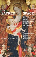 Cover: The Sacred Space of the Virgin Mary in Medieval Hispanic Literature - Tamesis Books