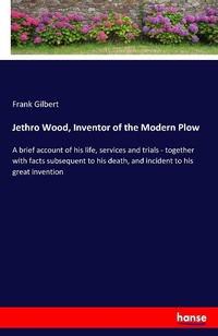 Enlarge image Cover: Jethro Wood, Inventor of the Modern Plow - Hansebooks