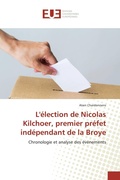 Cover: L'&eacute;lection de Nicolas Kilchoer, premier pr&eacute;fet ind&eacute;pendant de la Broye - &Eacute;ditions universitaires europ&eacute;ennes
