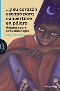Cover: Y Su Corazon Escapo Para Convertirse En Pajaro / And His Heart Escaped to Become a Bird (Spanish Edition) - Loqueleo