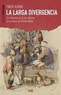 Cover: La larga divergencia : la influencia de la ley isl&aacute;mica en el atraso de Oriente Medio - Editorial Universidad de Granada