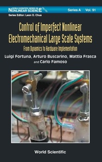 Enlarge image Cover: Control Of Imperfect Nonlinear Electromechanical Large Scale Systems: From Dynamics To Hardware Implementation - World Scientific Publishing Co Pte Ltd