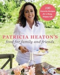 Abbildung von: Patricia Heaton's Food for Family and Friends - William Morrow Cookbooks