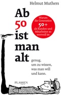 Cover: Ab 50 ist man alt . genug, um zu wissen, was man will und kann - Plassen Verlag