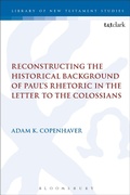 Cover: Reconstructing the Historical Background of Paul's Rhetoric in the Letter to the Colossians - T.& T.Clark Ltd