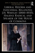 Cover: Liberal Reform and Industrial Relations: J.H. Whitley (1866-1935), Halifax Radical and Speaker of the House of Commons - Routledge