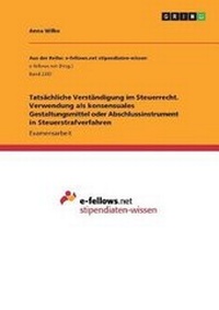 Abbildung von: Tatsaechliche Verstaendigung im Steuerrecht. Verwendung als konsensuales Gestaltungsmittel oder Abschlussinstrument in Steuerstrafverfahren - GRIN Verlag