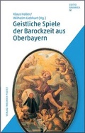 Cover: Geistliche Spiele der Barockzeit aus Oberbayern - Pustet, F
