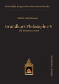 Cover: Grundkurs Philosophie V. Die Existenz Gottes - Editiones Scholasticae